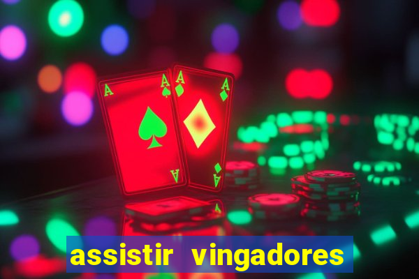 assistir vingadores ultimato completo dublado gratis